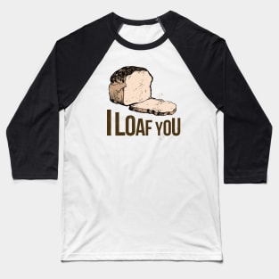 I Loaf You Bread Baseball T-Shirt